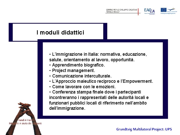 I moduli didattici • L’immigrazione in Italia: normativa, educazione, salute, orientamento al lavoro, opportunità.