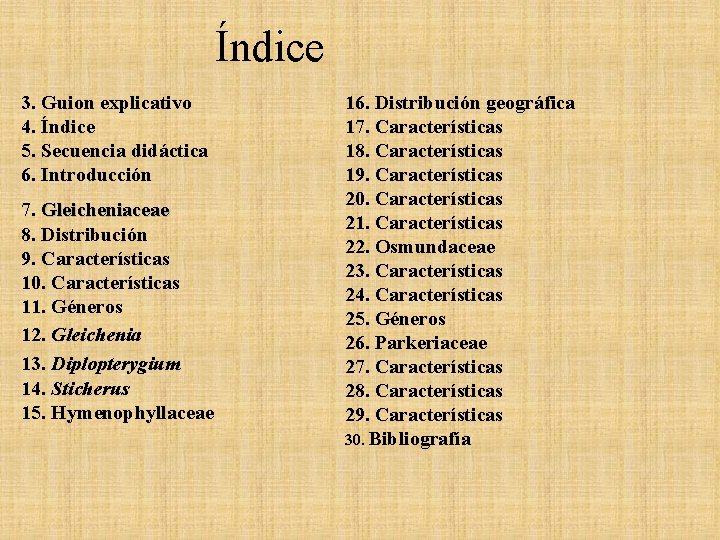 Índice 3. Guion explicativo 4. Índice 5. Secuencia didáctica 6. Introducción 7. Gleicheniaceae 8. Índice 3. Guion explicativo 4. Índice 5. Secuencia didáctica 6. Introducción 7. Gleicheniaceae 8.