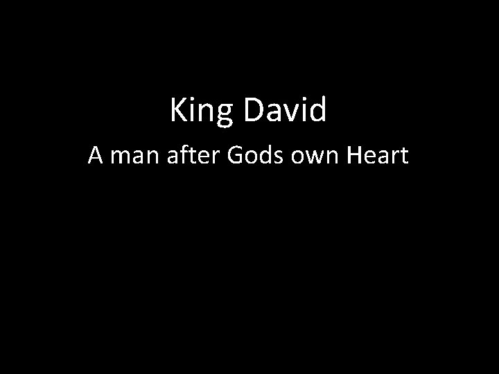 King David A man after Gods own Heart 