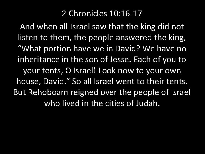 2 Chronicles 10: 16 -17 And when all Israel saw that the king did