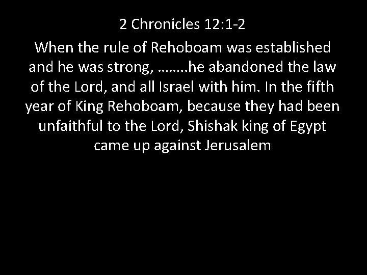 2 Chronicles 12: 1 -2 When the rule of Rehoboam was established and he