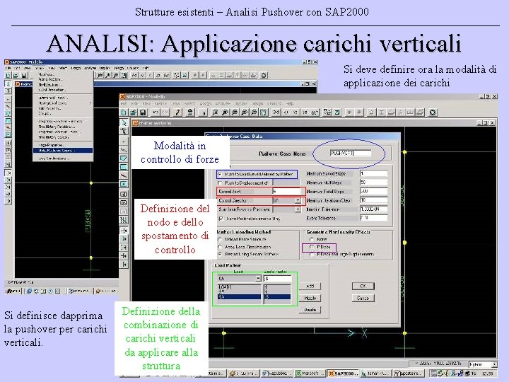 Strutture esistenti – Analisi Pushover con SAP 2000 ANALISI: Applicazione carichi verticali Si deve