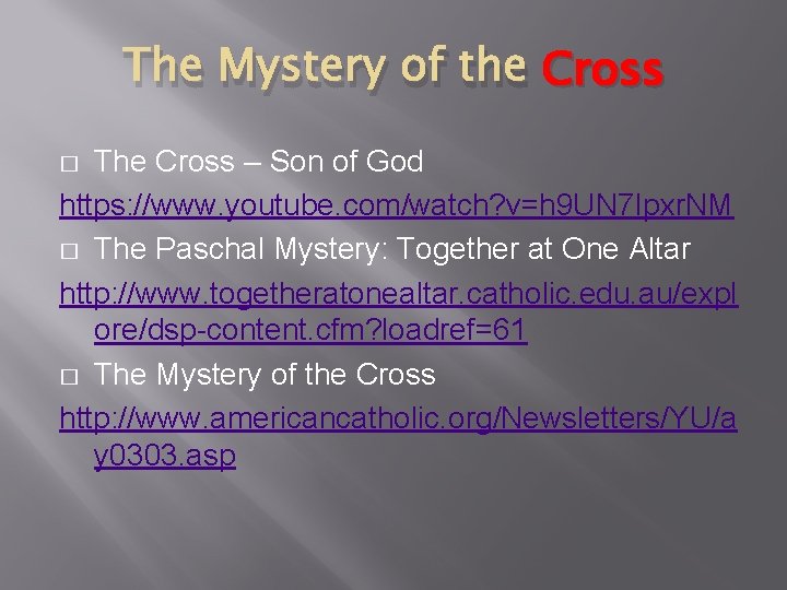 The Mystery of the Cross The Cross – Son of God https: //www. youtube.