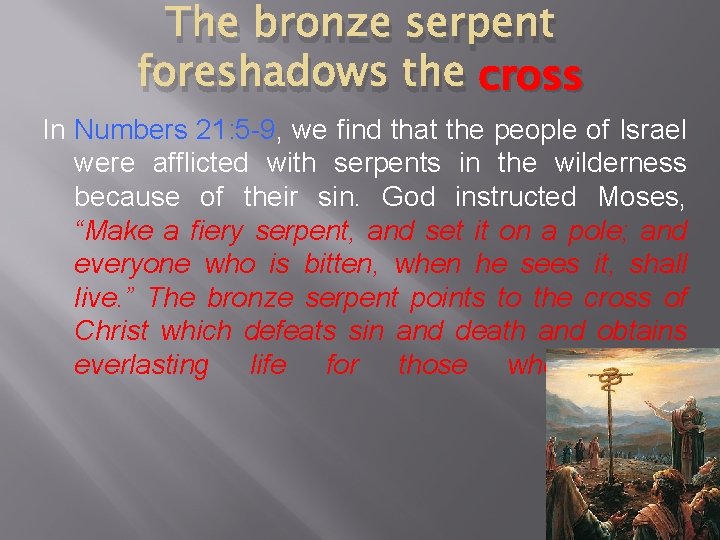 The bronze serpent foreshadows the cross In Numbers 21: 5 -9, we find that