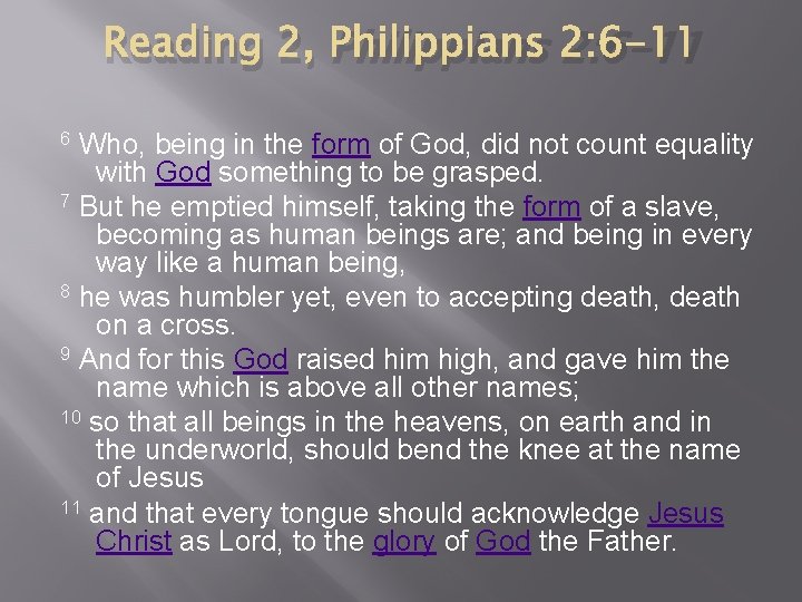 Reading 2, Philippians 2: 6 -11 6 Who, being in the form of God,