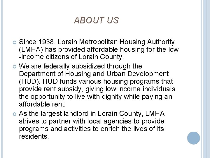 ABOUT US Since 1938, Lorain Metropolitan Housing Authority (LMHA) has provided affordable housing for