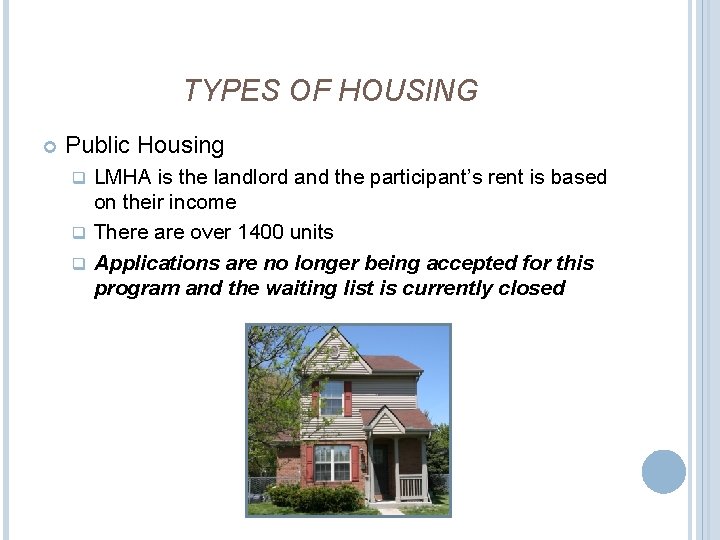 TYPES OF HOUSING Public Housing LMHA is the landlord and the participant’s rent is