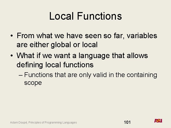 Local Functions • From what we have seen so far, variables are either global