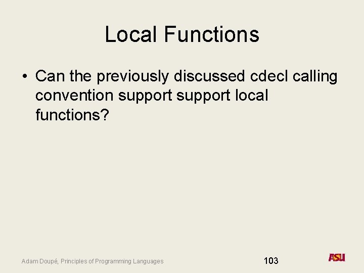 Local Functions • Can the previously discussed cdecl calling convention support local functions? Adam