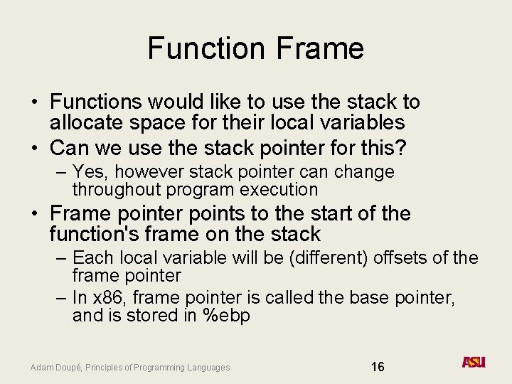 Function Frame • Functions would like to use the stack to allocate space for