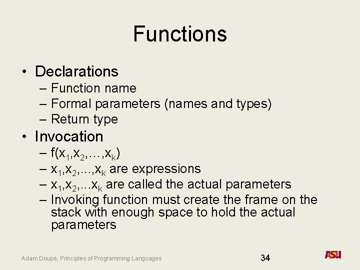 Functions • Declarations – Function name – Formal parameters (names and types) – Return