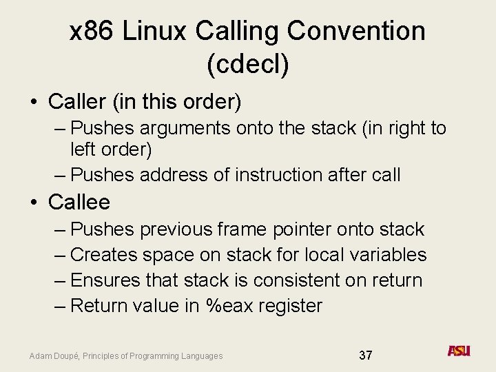 x 86 Linux Calling Convention (cdecl) • Caller (in this order) – Pushes arguments