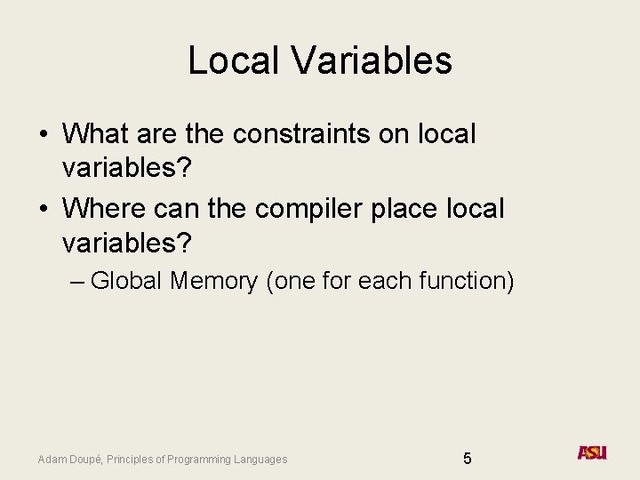 Local Variables • What are the constraints on local variables? • Where can the