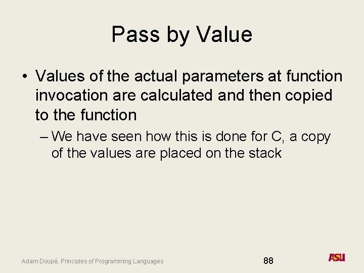 Pass by Value • Values of the actual parameters at function invocation are calculated