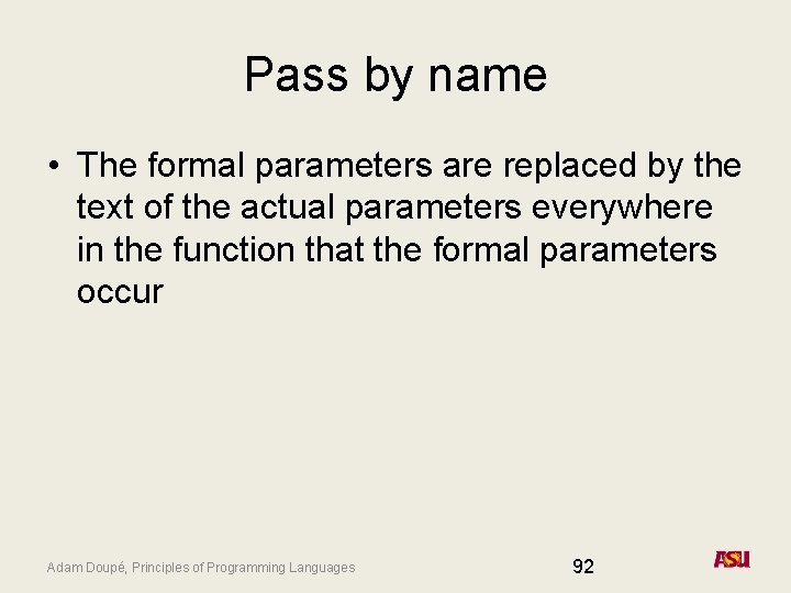 Pass by name • The formal parameters are replaced by the text of the