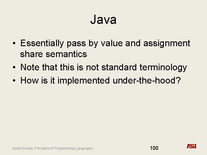 Java • Essentially pass by value and assignment share semantics • Note that this