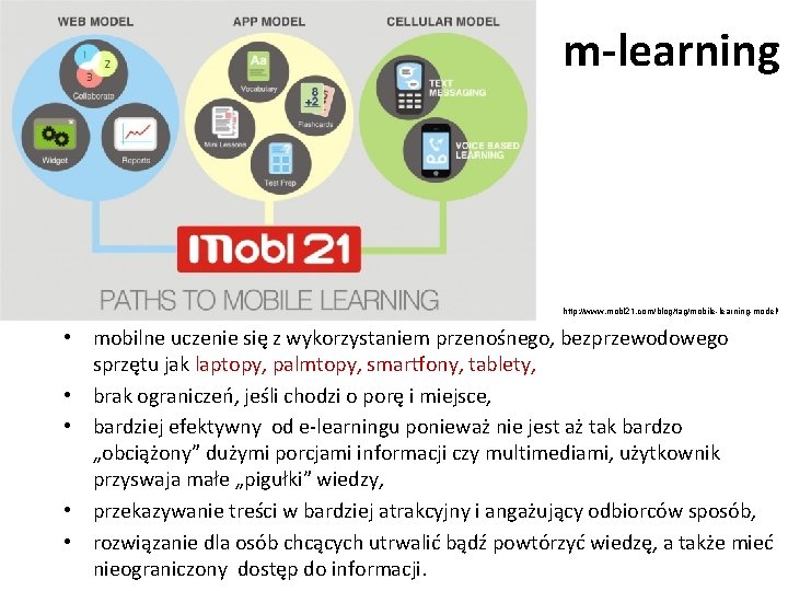 m-learning http: //www. mobl 21. com/blog/tag/mobile-learning-model/ • mobilne uczenie się z wykorzystaniem przenośnego, bezprzewodowego