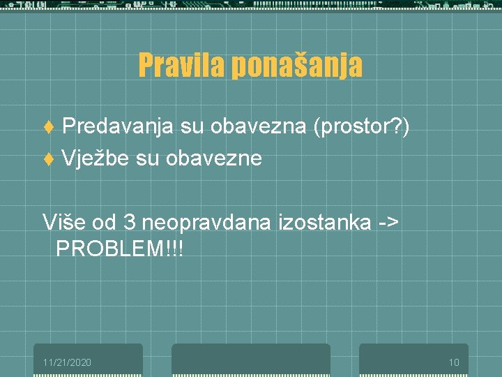 Pravila ponašanja t Predavanja su obavezna (prostor? ) t Vježbe su obavezne Više od