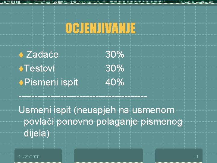 OCJENJIVANJE t Zadaće 30% t. Testovi 30% t. Pismeni ispit 40% --------------------Usmeni ispit (neuspjeh