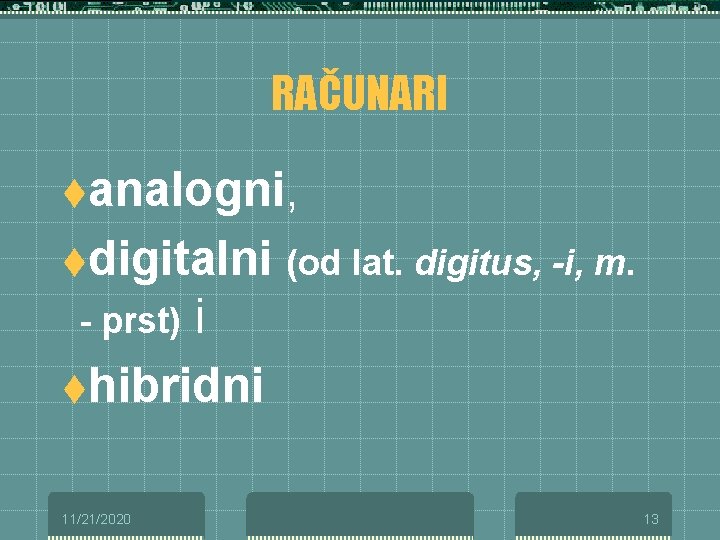 RAČUNARI tanalogni, tdigitalni (od lat. digitus, -i, m. i thibridni - prst) 11/21/2020 13