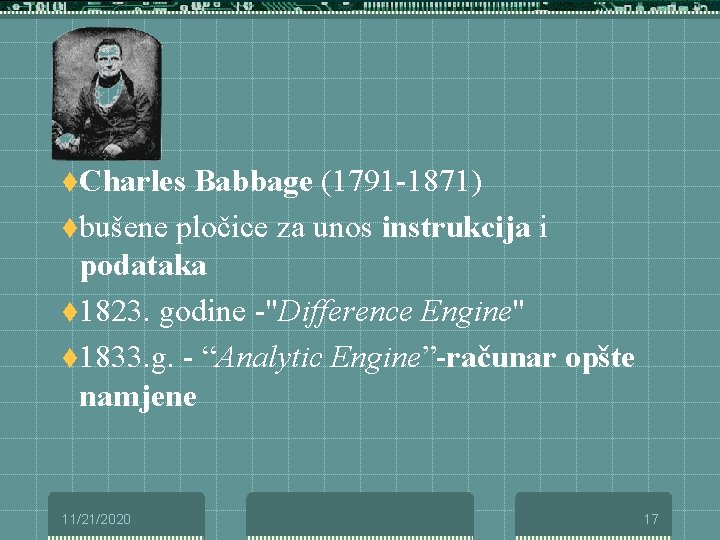 t. Charles Babbage (1791 -1871) tbušene pločice za unos instrukcija i podataka t 1823.