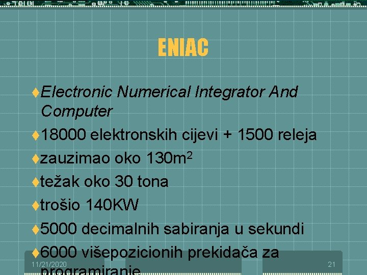 ENIAC t. Electronic Numerical Integrator And Computer t 18000 elektronskih cijevi + 1500 releja