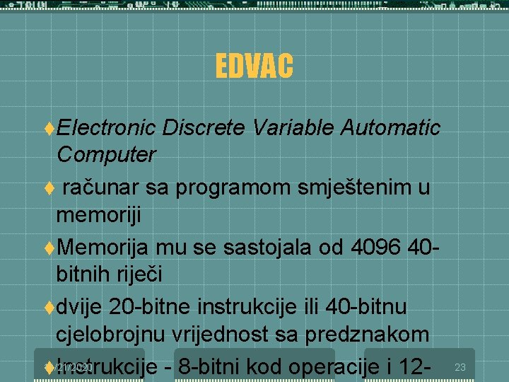 EDVAC t. Electronic Discrete Variable Automatic Computer t računar sa programom smještenim u memoriji