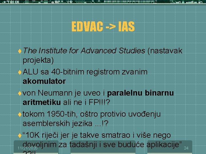 EDVAC -> IAS t The Institute for Advanced Studies (nastavak projekta) t ALU sa