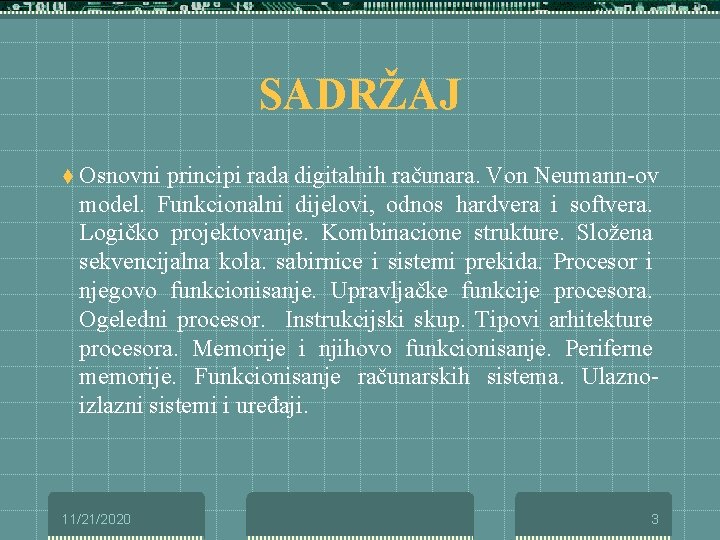 SADRŽAJ t Osnovni principi rada digitalnih računara. Von Neumann-ov model. Funkcionalni dijelovi, odnos hardvera