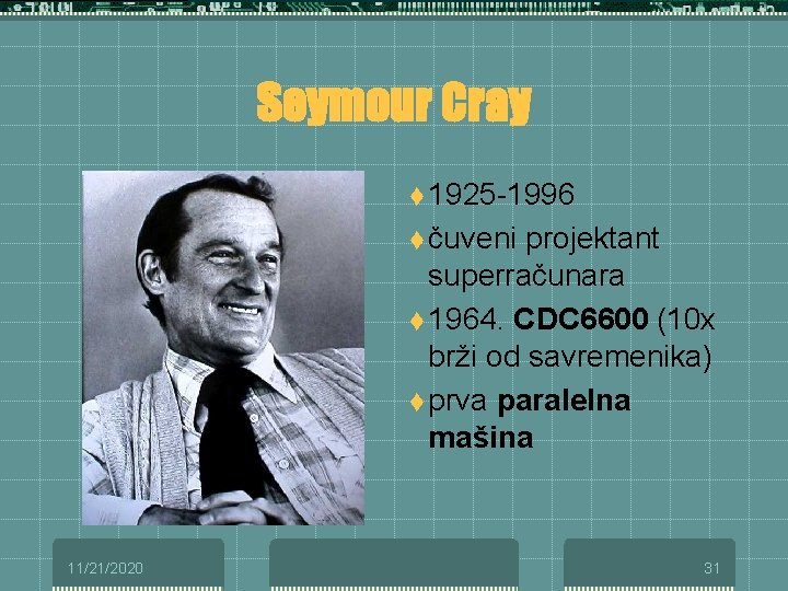 Seymour Cray t 1925 -1996 t čuveni projektant superračunara t 1964. CDC 6600 (10