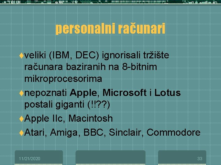 personalni računari tveliki (IBM, DEC) ignorisali tržište računara baziranih na 8 -bitnim mikroprocesorima tnepoznati