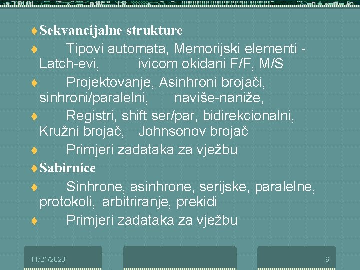 t Sekvancijalne strukture t Tipovi automata, Memorijski elementi - Latch-evi, ivicom okidani F/F, M/S