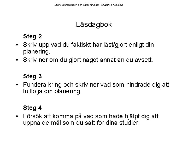 Studievägledningen och Studenthälsan vid Malmö högskola Läsdagbok Steg 2 • Skriv upp vad du