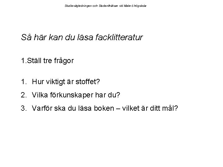 Studievägledningen och Studenthälsan vid Malmö högskola Så här kan du läsa facklitteratur 1. Ställ