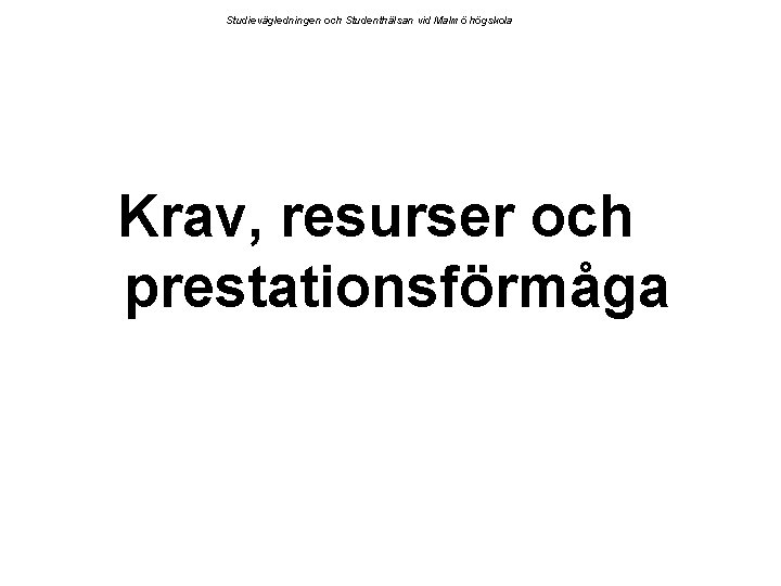 Studievägledningen och Studenthälsan vid Malmö högskola Krav, resurser och prestationsförmåga 