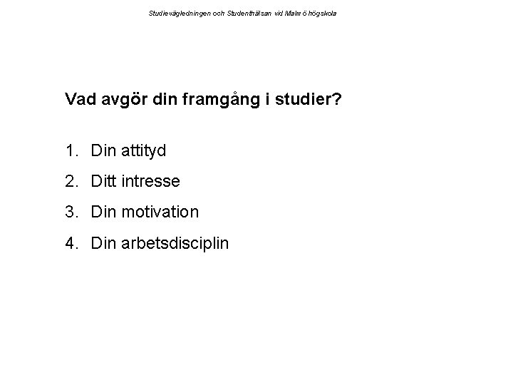 Studievägledningen och Studenthälsan vid Malmö högskola Vad avgör din framgång i studier? 1. Din