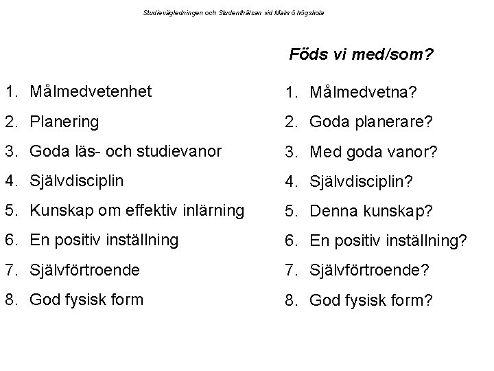 Studievägledningen och Studenthälsan vid Malmö högskola Föds vi med/som? 1. Målmedvetenhet 1. Målmedvetna? 2.