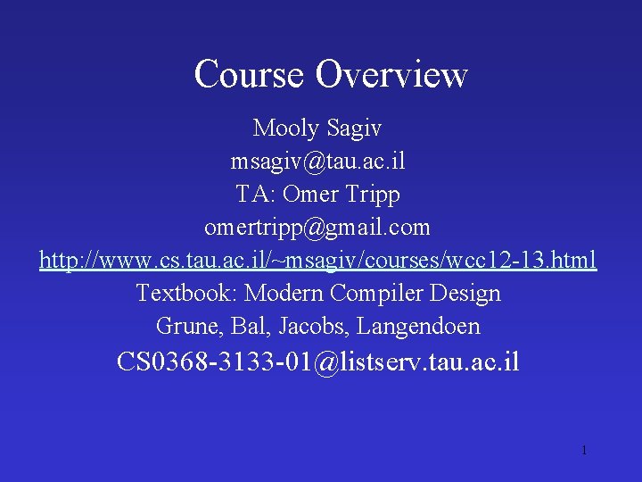 Course Overview Mooly Sagiv msagiv@tau. ac. il TA: Omer Tripp omertripp@gmail. com http: //www.