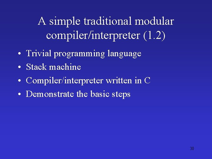 A simple traditional modular compiler/interpreter (1. 2) • • Trivial programming language Stack machine