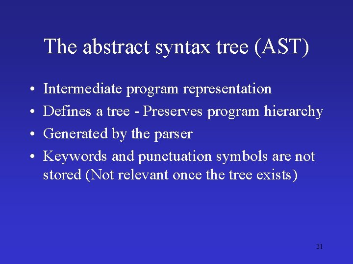 The abstract syntax tree (AST) • • Intermediate program representation Defines a tree -