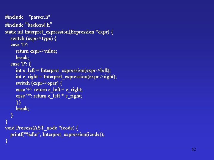 #include "parser. h" #include "backend. h" static int Interpret_expression(Expression *expr) { switch (expr->type) {