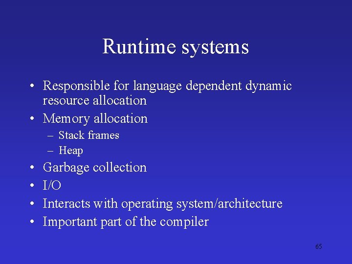 Runtime systems • Responsible for language dependent dynamic resource allocation • Memory allocation –