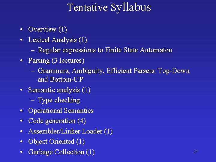 Tentative Syllabus • Overview (1) • Lexical Analysis (1) – Regular expressions to Finite