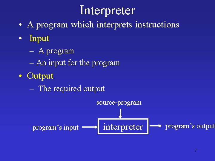 Interpreter • A program which interprets instructions • Input – A program – An