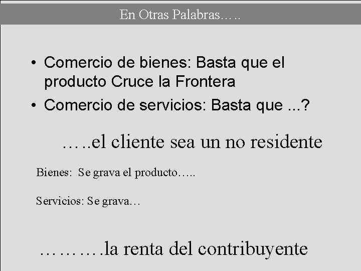 En Otras Palabras…. . • Comercio de bienes: Basta que el producto Cruce la