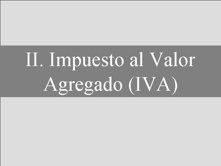 II. Impuesto al Valor Agregado (IVA) 