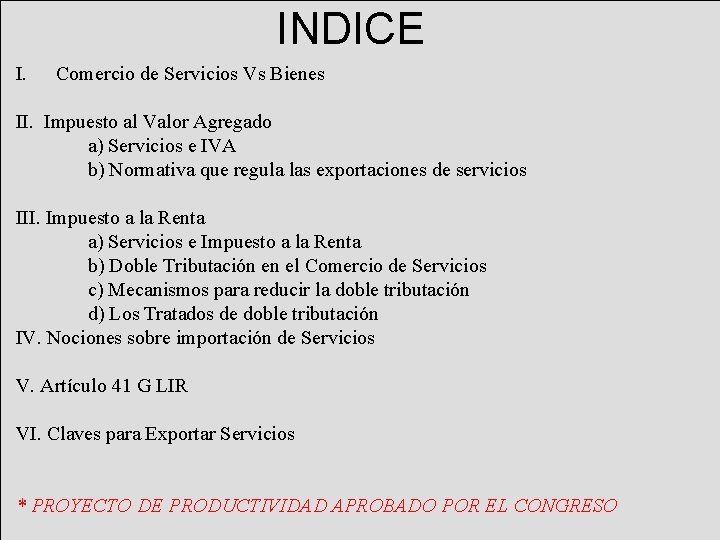 INDICE I. Comercio de Servicios Vs Bienes II. Impuesto al Valor Agregado a) Servicios