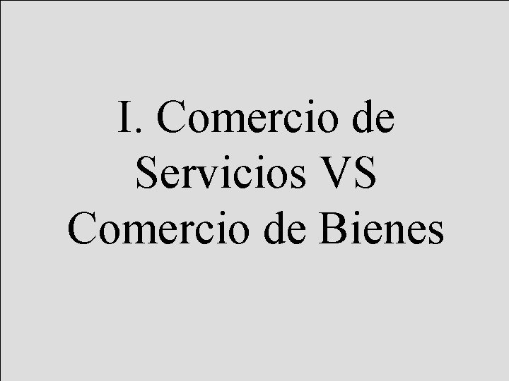 I. Comercio de Servicios VS Comercio de Bienes 