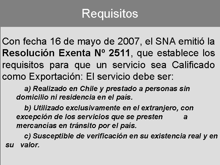 Requisitos Con fecha 16 de mayo de 2007, el SNA emitió la Resolución Exenta