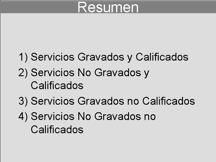 Resumen 1) Servicios Gravados y Calificados 2) Servicios No Gravados y Calificados 3) Servicios